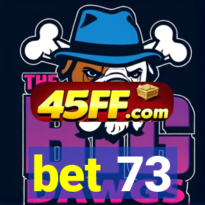 bet 73